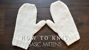 This easy mittens knitting pattern is an excellent project for anyone who is learning how to knit in the round using the magic loop technique. How To Knit Basic Mittens Youtube