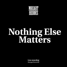 A cover of the rhythm guitar in metallica's nothing else matters from the black album. Mozart Heroes Nothing Else Matters Listen With Lyrics Deezer