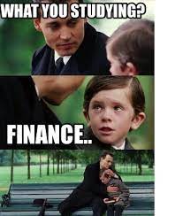 These memes have found an audience with people working in finance, who see their experiences and minor annoyances of daily life reflected in the account, but they're also fun to view from the outside. Meme Creator Funny What You Studying Finance Meme Generator At Memecreator Org