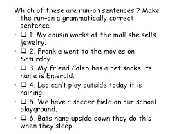 Students will identify complete sentences, sentence fragments, and learn how to write compound sentences. Sentence Fragments And Run Ons