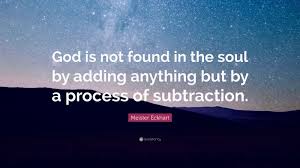 Meister Eckhart Quote God Is Not Found In The Soul By Adding Anything But By A Meister Eckhart Quotes Meister Eckhart Mystic Quotes