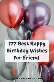 Today is a very special day since it is a birthday party, nothing more and nothing less than. 177 Beautiful Birthday Wishes For Friend For 2021