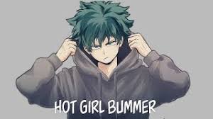 Btw deku is the mc, you either say he is a bland and boring character but the moment he gets full idk if it's a hot take but the pacing seems off to me. Nightcore Hot Girl Bummer Blackbear Youtube