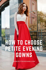 7 Must Know Tips To Choose Petite Evening Gown In 2020 Petite Evening Gowns Gowns For Petite Women Evening Gowns