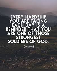 Life storms help us to explore the reality of nick vujicic, limitless inspirational quotes. Curianobestquotes Every Hardship You Are Facing Each Day Is A Reminder That You Are One Of Those Stro Soldier Quotes Hardship Quotes Hardship Quotes Strength