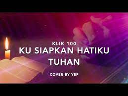 Saat pagi hari (malam hari) tuhan. Klik 100 Kusiapkan Hatiku Tuhan Youtube