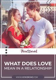 I would say my boyfriend and i were dating long before we were in a relationship. What Does Love Mean In A Relationship Meaning Of Love Relationship What Love Means