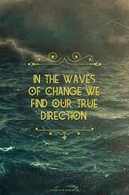In The Waves Of Change We Find Our True Direction Words Life Quotes Quotable Quotes