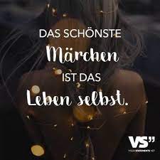 Das Schonste Marchen Ist Das Leben Selbst Einzigartige Zitate Spruche Zitate Zitate