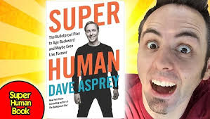 Super Human: The Bulletproof Plan to Age Backward and Maybe Even Live  Forever (Bulletproof, 5): Asprey, Dave: 9780062882820: Amazon.com: Books