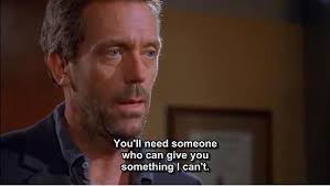 House to Stacy >> he was always so scared of relationships