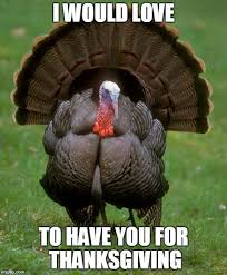 My mother is such a lousy cook that thanksgiving at her house is a time of sorrow. Funny Happy Thanksgiving Memes 2021 Best Turkey Memes