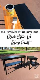 Painting Furniture Black Stain Vs Black Paint In 2020 Black Painted Furniture Painting Wood Furniture Staining Furniture