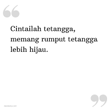 Berikut adalah kumpulan 50 quotes, kata kata mutiara, pepatah, pribahasa, ibarat, kata kata lucu, kata kata bijak tentang rumput tetangga lebih hijau daripada rumput sendiri.kata kata ini bisa kita bagikan di status facebook, story whatsapp, caption gambar foto instagram dan lainnya sehingga diri kita dan orang lain yang membacanya dapat. Kata Status Lucu Gokil Ngakak Cintailah Tetangga Memang Rumput Tetangga Lebih Hijau Katastatus Com
