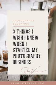 3 Things I Wish I Knew When I Started My Photography Business Photography Buisness Photography Business Marketing Photography Business