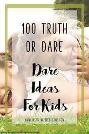 Check spelling or type a new query. 100 Great Kid Friendly Dares Best Truth Or Dare Questions For Kids