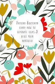 Pattern Bootcamp Learn How To Generate Unique Ideas To Build Your Portfolio Surface Pattern Design Inspiration Pattern Design Inspiration Illustration Design