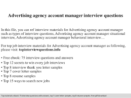 The person will have to manage our customer accounts as well as acting as a link between our agency and them. Advertising Agency Account Manager Interview Questions