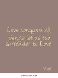 Collection by heather cook • last updated 12 weeks ago. Love Conquers Quotes Quotesgram Conquer Quotes Picture Quotes Quotes