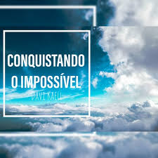 Faça o que for possível e impossível. Conquistando O Impossivel Davi Kaell By Davikaell