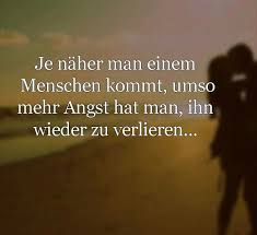 Je Naher Man Einem Menschen Kommt Umso Mehr Angst Hat Man Ihn Zu Verlieren Wahr Spruche Zitate Spruche Zitate
