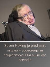 ??LINK U KOMENTARU?? Stiven Hoking je pred smrt ostavio 4 upozorenja za  čovječanstvo: Dva su se već ostvarila