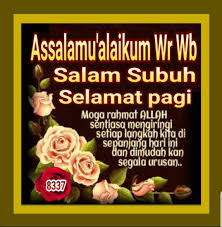 Arti assalamualaikum warahmatullahi wabarakatuh, wassalamualaikum adalah. Salam Subuh Kutipan Selamat Pagi Selamat Pagi Kutipan Bijak
