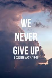We Never Give Up Never Give Up Quotes Bible Quotes Never Give Up