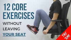 By nathaniel fried january 17, 2019, 8:25 pm 12 Core Strengthening Exercises You Can Do In The Office Without Leaving Your Seat Youtube