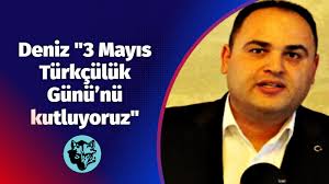 Deniz "3 Mayıs Türkçülük Günü'nü kutluyoruz"