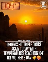 Phoenix officially hit 104° on Mother's Day today as triple-digit heat  returned across the Valley The National Weather Service says temperatures  climbed well above normal across much of Arizona this weekend as