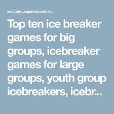 Top Ten Ice Breaker Games For Big Groups Icebreaker Games For Large Groups Youth Group Icebreakers Games For Big Groups Large Group Games Ice Breaker Games