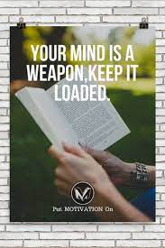 Your Mind Is A Weapon Keep It Loaded Poster Putmotivationon Follow All Our Motivational And Inspirational Qu Motivation Inspirational Words Positive Quotes
