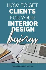 How To Get Clients For Your Interior Design Business How To Get Clients Interior Design Business Business Design