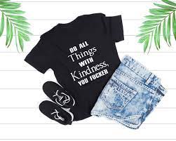 Do All Things With Kindness, You Fucker. Ladies Fit T-Shirt