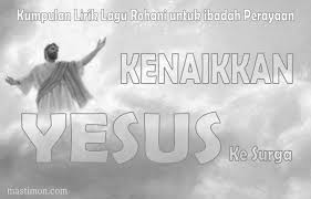 Kenaikan yesus kristus ke sorga the ascension of jesus christ into heaven. Kumpulan Lirik Lagu Pujian Rohani Untuk Ibadah Kenaikan Yesus Ke Surga Mastimon Com