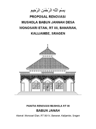Proposal jenis ini memang konsepnya lebih sederhana dibandingkan dengan jenis proposal yang lain seperti proposal penelitian ataupun pemasaran. Proposal Renovasi Mushola Baabul Jannah