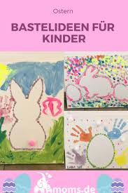 Oster Bastelideen Mit Kindern Kinder Basteln Einfach Basteln Ostern Basteln Mit Kindern
