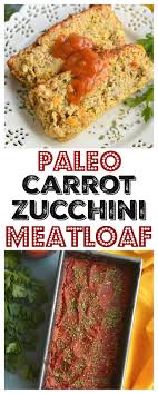 Savory Paleo Carrot Zucchini Meatloaf A Classic Recipe Gets A Healthy Makeover As A Leaner Low Car Healthy Gluten Free Recipes Zucchini Meatloaf Beef Recipes
