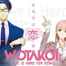 My recommendations for starter animes: Manga Or Anime Wotakoi Love Is Hard For Otaku Bloom Reviews