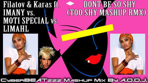 Don T Be So Shy Filatov Karas Remix Imany Vs Moti Special Vs Limahl Dont Be So Shy Too Shy Mashup Remix