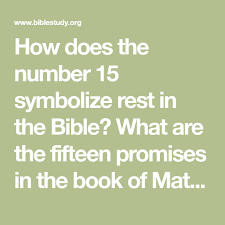 How Does The Number 15 Symbolize Rest In The Bible What Are The Fifteen Promises In The Book Of Matthew Book Of Matthew Bible God The Father