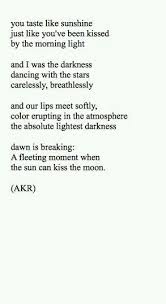 You Taste Like Sunshine Just Like You Ve Been Kissed By The Morning Light And I Was The Darkness Dancing With The Star Love Words Beautiful Quotes Poem Quotes