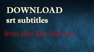 A film lover with no knowledge of the french language can now enjoy a french film with the help of an english subtitle. How To Download Srt Subtitles From Sites Like Viki Com Youtube