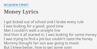 Yeah, what have i got nobody can take away? Money Lyrics By Mcqueen Street I Got Kicked Out