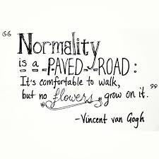 We did not find results for: Normality Is A Paved Road It S Comfortable To Walk But No Flowers Grow On It Vincent Van Gogh Normality R Metaphor Quote Pretty Quotes Hard Work Quotes
