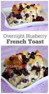 Overnight Blueberry French Toast Recipe Blueberry French Toast Recipe Overnight Breakfast Casserole Recipe Delicious Breakfast Casserole