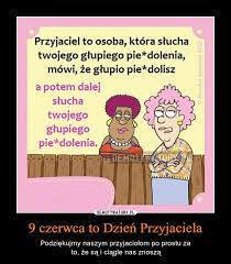 Międzynarodowy dzień przyjaźni to także apel do wzmacniania więzi międzyludzkich i okazywania szacunku drugiej osobie. 9 Czerwca To Dzien Przyjaciela Demotywatory Pl