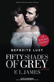 Fifty shades of grey is a 2011 erotic romance novel by british author e. Fifty Shades Of Grey Befreite Lust Band 3 Buch Zum Film Roman James E L Brandl Andrea Hauser Sonja Amazon De Bucher
