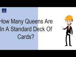 The deck of 52 playing cards is broadly classified into 2 which are further divided into 2 divisions. How Many Queens Are In A Standard Deck Of Cards Youtube